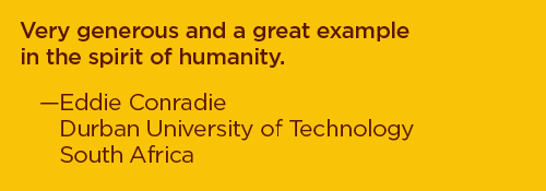 Very generous and a great example in the spirit of humanity. –Eddie Conradie, Durban University of Technology, South Africa